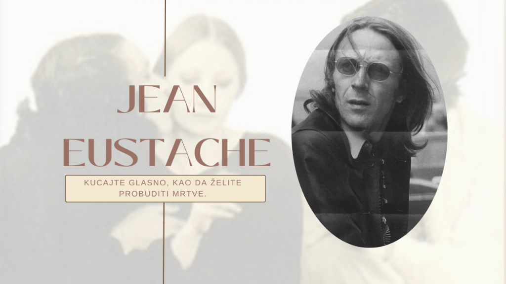 Jean Eustache: Kucajte glasno, kao da želite probuditi&nbsp;mrtve